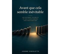 Avant que cela semble inévitable: Les systèmes, les récits et les cycles humains dont nous héritons