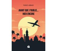 Avant que j'oublie... hier encore - Farid Abbad - Du Pantheon Eds - broché - Témoignage
