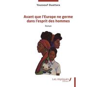 Avant que l’Europe ne germe dans l’esprit des hommes - Youssouf Ouattara - Les Impliqués - broché - Roman