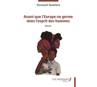 Avant que l’Europe ne germe dans l’esprit des hommes Youssouf Ouattara (Auteur)