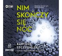 Avant que la nuit ne finisse - Bartosz Szczygielski (Hörbuch auf Polnisch)