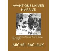 AVANT QUE L'HIVER N'ARRIVE: De Laruns à Fréteval: Carnets d'une vie atypique bien remplie
