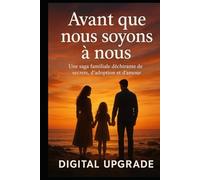 Avant que nous soyons à nous: Une saga familiale déchirante de secrets, d'adoption et d'amour