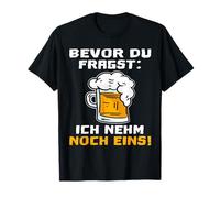 Avant que tu ne demandes, je vais prendre une autre bière, un buveur de bière, drôle. T-Shirt