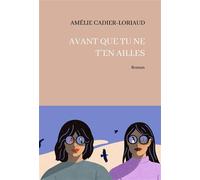 Avant que tu ne t’en ailles - Amélie Cadier-Loriaud - La Part Commune - broché - Roman