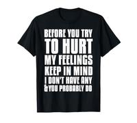 Avant Que tu n'essayes de Blesser Mes Sentiments, Je N'EN AI Aucun T-Shirt