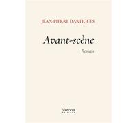 Avant-scène - Jean-Pierre Dartigues - Verone Eds - broché - Roman