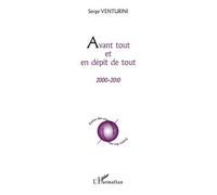 Avant tout et en dépit de tout 2000 - 2010 - Serge Venturini - L'harmattan - broché - Poésie