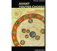 Avant toutes choses - Enquête sur les discours d'origine Pascal Nouvel (Auteur)