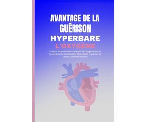 AVANTAGE DE LA GUÉRISON HYPERBARE À L'OXYGÈNE: Explorer les profondeurs curatives de l’oxygénothérapie hyperbare pour révolutionner et accélérer la guérison de divers problèmes de santé