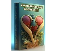 Avantages du thé de pissenlit: Dévoiler les trésors du thé de pissenlit - Revitalisez votre corps et profitez de l’élixir à base de plantes!