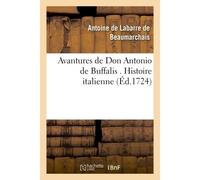 Avantures de Don Antonio de Buffalis . Histoire italienne - Antoine Labarre De Beaumarchais - Hachette Bnf - broché - Livre