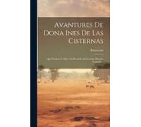 Avantures De Dona Ines De Las Cisternas: Qui D'esclave À Alger, En Devint La Souveraine. Histoire Veritable...