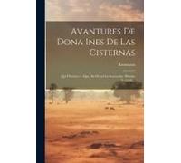 Avantures De Dona Ines De Las Cisternas: Qui D'esclave À Alger, En Devint La Souveraine. Histoire Veritable...