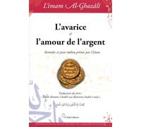 L'avarice et l'amour de l'argent Remèdes et juste milieu prônés par l'islam - Muhammad Ibn Muhammad Abu Hamid L'imam Al-Ghazali - El Bab Editions - relié - Essai