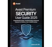 AVAST PREMIUM SECURITY User Guide 2025: Comprehensive Setup, Troubleshooting & Advanced Features for Windows, Mac & Mobile Devices