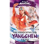 Avatar - Der Herr der Elemente: Das Vermächtnis von Yangchen (Die Avatar-Chroniken 4)