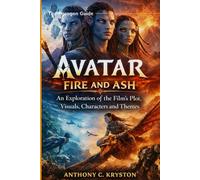 AVATAR: FIRE AND ASH 2025 MOVIE REVIEW GUIDE: An Exploration of the Film's Plot, Visuals, Characters and Themes