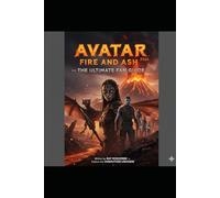 Avatar: Fire and Ash 2026 - The Ultimate Fan Guide: THE INFERNO HAS ARRIVED. AS PANDORA BURNS, WILL THE SULLY FAMILY SURVIVE?