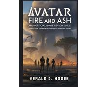 Avatar: Fire and Ash - An Unofficial Movie Review Guide: Heroes, the Ash People, and the Fight for Pandora’s Future