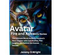 AVATAR FIRE AND ASH (MOVIE REVIEW): The Ultimate Movie Guide to Pandora’s Next Chapter with Cast Profiles, Plot Insights, and Behind-the-Scenes Secrets