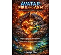 Avatar: Fire and Ash - Unofficial & Independent Movie Review and Analysis.: Complete Breakdown of Narrative Themes, Character Development, Cinematic ... Fan Theories, and Behind-the-Scenes Insights