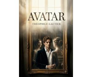 Avatar: La quête d'identité et l'amour idéalisé dans un récit de Théophile Gautier