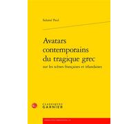 Avatars contemporains du tragique grec - Salomé Paul - Classiques Garnier - broché - Essai