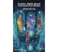 Avatars, digital ghosts : l'internaute et ses doubles