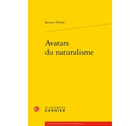 Avatars du naturalisme - Jacques Noiray - Classiques Garnier - broché - Etude