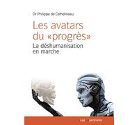 Avatars du ""progrès"" (Les) : La déshumanisation en marche