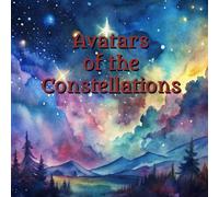 Avatars of the Constellations: Coloring Book For All Ages: See the Inspiration Behind the Naming of our Constellations