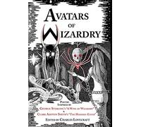Avatars of Wizardry: Poetry Inspired by George Sterling's A Wine of Wizardry and Clark Ashton Smith's The Hashish-Eater