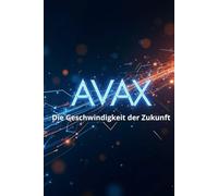 AVAX Die Geschwindigkeit der Zukunft: Ein vollständiger Leitfaden zum Avalanche-Ökosystem und dem AVAX-Token: von den Grundlagen bis zu praktischen Anwendungen in der Web3-Welt
