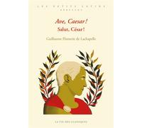 Ave, Caesar ! Salut, César ! - Guillaume Flamerie de Lachapelle - La Vie des Classiques - broché - Méthode de langue