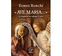 «Ave Maria...». La preghiera che allarga il cuore
