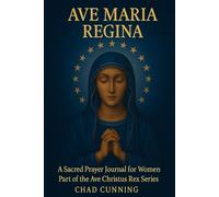 AVE MARIA REGINA: A Christ-Centered Prayer Journal for Women, Inspired by Marian Devotion
