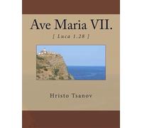 Ave Maria Vii.: [ Luca 1.28 ] Paperback Book By Hristo Spasov Tsanov