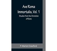 Ave Roma Immortalis, Vol. 1 ; Studies From The Chronicles Of Rome