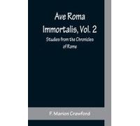 Ave Roma Immortalis, Vol. 2 ; Studies From The Chronicles Of Rome