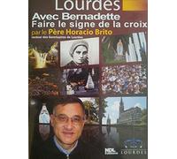 Avec Bernadette. Faire le signe de la croix. LOURDES Par le Père Horacio BRITO