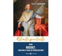 Retraite Spirituelle - Avec Bossuet, Chercher À Vivre La Parole De Dieu