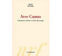 Avec Camus: Comment résister à l'air du temps