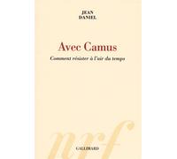 Avec Camus Comment résister à l'air du temps - Jean Daniel - Gallimard - broché - Biographie