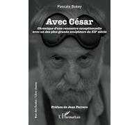 Avec César: Chronique d'une rencontre exceptionelle avec un des plus grands sculpteurs du XXe siècle