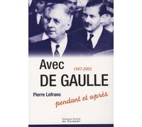 Avec De Gaulle: Pendant et après, 1947-2005