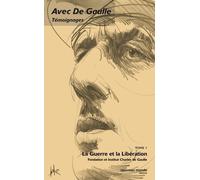 Avec de Gaulle : Témoignages, tome 1 : La Guerre et la Libération, 1939-1945