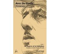 Avec de Gaulle : Témoignages, tome 1 : La Guerre et la Libération, 1939-1945