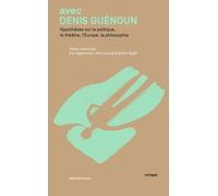 Avec Denis Guénoun - Hypothèses Sur Le Théâtre, La Politique, L'europe, La Philosophie