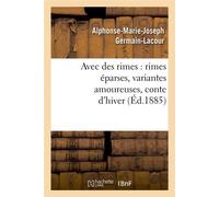 Avec des rimes : rimes éparses, variantes amoureuses, conte d'hiver (Éd.1885) - Alphonse-Marie-Joseph Germain-Lacour - Hachette Bnf - broché - Livre